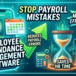 How Employee Attendance Management Software Reduces Payroll Errors and Saves HR Time